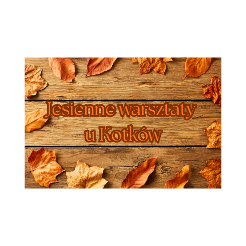 Jesienne warsztaty u Kotk&oacute;w