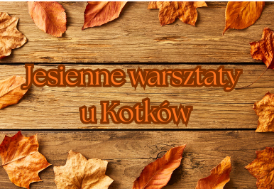 Jesienne warsztaty u Kotków